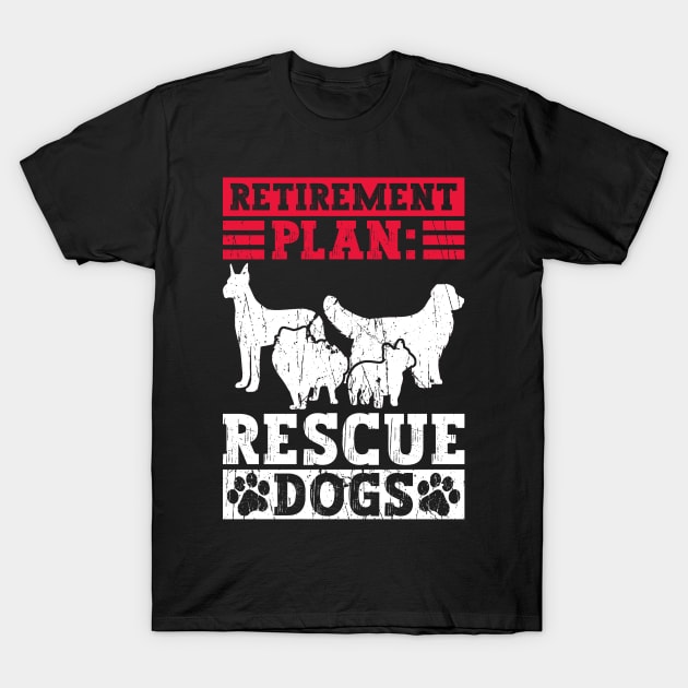 Retirement Plan: Rescue Dogs - Animal Rights Activist Animal T-Shirt by Anassein.os